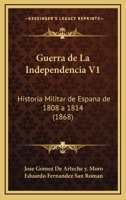 Guerra de La Independencia V1: Historia Militar de Espana de 1808 a 1814 (1868) 1161003665 Book Cover