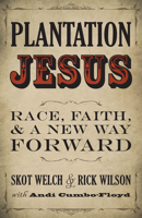 Plantation Jesus: Race, Faith, and a New Way Forward 1513803301 Book Cover