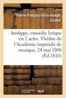 Aristippe, Comédie Lyrique En 2 Actes. Théâtre de l'Académie Impériale de Musique, 24 Mai 1808 2019263459 Book Cover