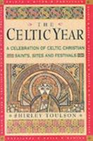 The Celtic Year: A Celebration of Celtic Christian Saints, Sites and Festivals 1852303611 Book Cover