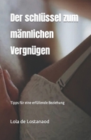 Der schlüssel zum männlichen Vergnügen: Tipps für eine erfüllende Beziehung (German Edition) B0CR7TCXHY Book Cover