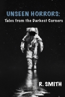 Unseen Horrors: Tales from the Darkest Corners B0BW363VMB Book Cover