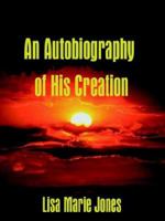 An Autobiography of his Creation 1420893084 Book Cover
