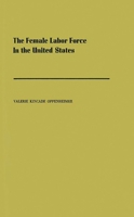 The Female Labor Force in the United States: Demographic and Economic Factors Governing Its Growth and Changing Composition (Population Monograph Series) 0837188296 Book Cover