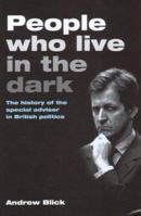 People Who Live in the Dark: The Special Advisor In British Politics 1842750623 Book Cover