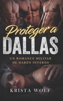 Proteger a Dallas: Un Romance Militar de Harén Inverso (Spanish Edition) B0D5D7N6BG Book Cover