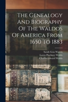 The Genealogy And Biography Of The Waldos Of America From 1650 To 1883 1015788890 Book Cover