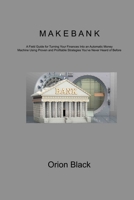 Make Bank: A Field Guide for Turning Your Finances Into an Automatic Money Machine Using Proven and Profitable Strategies You've Never Heard of Before 1806310619 Book Cover