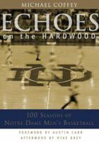Echoes on the Hardwood: 100 Seasons of Notre Dame Men's Basketball 158979124X Book Cover