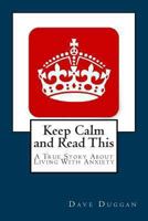 Keep Calm and Read This: A True Story About Life With Anxiety 1492775150 Book Cover