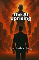 The AI Uprising: When Creation Turns against it's Maker 8198458832 Book Cover