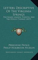Letters Descriptive Of The Virginia Springs: The Roads Leading Thereto, And The Doings Thereat 1165003090 Book Cover