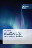 Using a Magnetic Force Microscope to Design Nanomagnetic Systems 3639660218 Book Cover