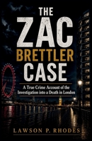 The Zac Brettler Case: A True Crime Account of the Investigation into a Death in London B0H96NMWDL Book Cover