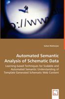 Automated Semantic Analysis of Schematic Data - Learning-Based Techniques for Scalable and Automated Semantic Understanding of Template Generated Schematic Web Content 3639026748 Book Cover