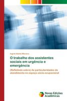 O trabalho dos assistentes sociais em urgência e emergência: (Refletindo sobre) As particularidades do atendimento no espaço sócio-ocupacional 6139644178 Book Cover
