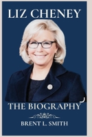 LIZ CHENEY: Political Career, Challenges and Controversies, Policy Positions, Legacy and Impact, and Current Status of Liz Cheney B0CQJB1LXF Book Cover