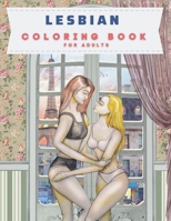Lesbian Coloring Book For Adult: Sexy, Erotic and Sensual Graphics of Women's Love B08J5HVTQM Book Cover
