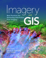 Imagery and GIS: Best Practices for Extracting Information from Imagery 1589484541 Book Cover