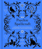 Psychic Spellcraft: A Modern-Day Wiccapedia of Divination  Intuition Rituals 1454943882 Book Cover