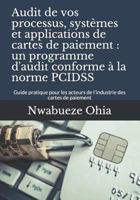 Audit de vos processus, systèmes et applications de cartes de paiement : un programme d'audit conforme à la norme PCIDSS: Guide pratique pour les ... des cartes de paiement 1730721141 Book Cover