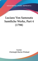 Lucians Von Samosata Samtliche Werke, Part 4 (1798) 1120026075 Book Cover