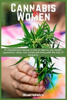 Cannabis and Women: A comprehensive manual on how to improve your health, appearance, sleep, and overall well-being with the help of marijuana. 1685224350 Book Cover