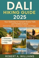 Dali Hiking Guide 2025: Your Gateway to Yunnan’s Scenic Trails and Timeless Culture, Discovering China’s Mountains, Lakes, and Villages B0FNCD6NNT Book Cover