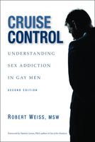 Cruise Control: Understanding Sex Addiction In Gay Men 1555838219 Book Cover