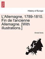 L'Allemagne, 1789-1810 (Fin de L'Ancienne Allemagne) (A0/00d.1896) 1241531447 Book Cover