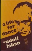 Life for Dance: The Autobiography of Rudolf Laban 0712112316 Book Cover
