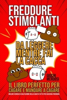 Freddure stimolanti da leggere mentre fai la cacca: niente giochi, quiz, enigmi, crimini e misteri da risolvere togliendoti la concentrazione! Include ... cagata per ogni freddura! (Italian Edition) B0DQSRRFNG Book Cover