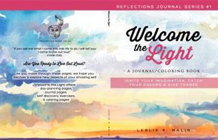 Welcome the Light: A Journal/Coloring Book: Ignite Your Imagination, Catch Your Dreams, Give Thanks 0997513128 Book Cover