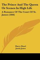 The Prince And The Queen Or Scenes In High Life: A Romance Of The Court Of St. James 1167179722 Book Cover