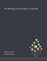 The Building of Economics at Adelaide 0980623863 Book Cover