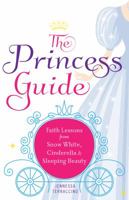 The Princess Guide: Faith Lessons from Snow White, Cinderella, and Sleeping Beauty 1616368519 Book Cover