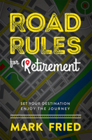 Road Rules for Retirement: Set Your Destination Enjoy the Journey 159932797X Book Cover