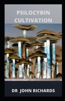 Psilocybin Cultivation: Grower's Guide To Psilocybin Cultivation B084QLSDPV Book Cover