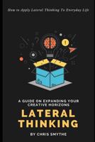Lateral Thinking: How To Apply Lateral Thinking To Everyday Life 199926312X Book Cover
