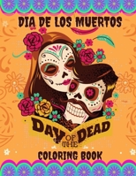 Day of The Dead - Dia de Los Muertos Coloring Book: An Adult Colouring Book With Beautiful Calavera Ladies, Sugar Skulls and Many More Designed For Stress Relief & Relaxations! B08JDTNF7F Book Cover