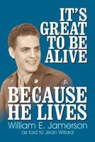 It's Great to Be Alive... Because He Lives 1572587350 Book Cover
