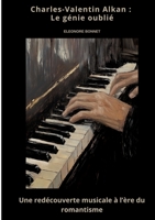 Charles-Valentin Alkan: Le génie oublié Une redécouverte musicale à l'ère du romantisme (French Edition) 3384495411 Book Cover