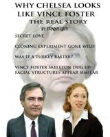 Why Chelsea Looks Like Vince Foster: The Real Story 1477607013 Book Cover