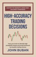 High-Accuracy Trading Decisions: Train your brain to identify high-probability setups and avoid emotional low-quality trading choices B0G3XCDQCV Book Cover