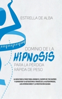 Dominio de la hipnosis para la p�rdida r�pida de peso: La gu�a paso a paso para lograr el cuerpo de tus sue�os y aumentar tu autoestima a trav�s de la autohipnosis, las afirmaciones y la meditaci�n gu 180177109X Book Cover