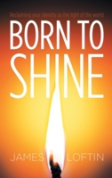 Born to Shine: Reclaiming Your Identity as the Light of the World 1664280456 Book Cover