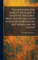 Villanovans and Early Etruscans: A Study of the Early Iron Age in Italy as It Is Seen Near Bologna, in Etruria and in Latium 1026074851 Book Cover