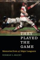 They Played the Game: Memories From 47 Major Leaguers 1496205502 Book Cover