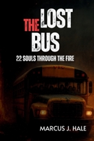 THE LOST BUS: 22 SOULS THROUGH THE FIRE: The Untold True Story of Courage, Survival, and the Deadliest Wildfire in California B0FS7VCCLD Book Cover