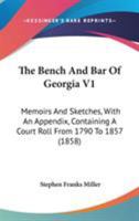 The Bench And Bar Of Georgia V1: Memoirs And Sketches, With An Appendix, Containing A Court Roll From 1790 To 1857 1164947958 Book Cover